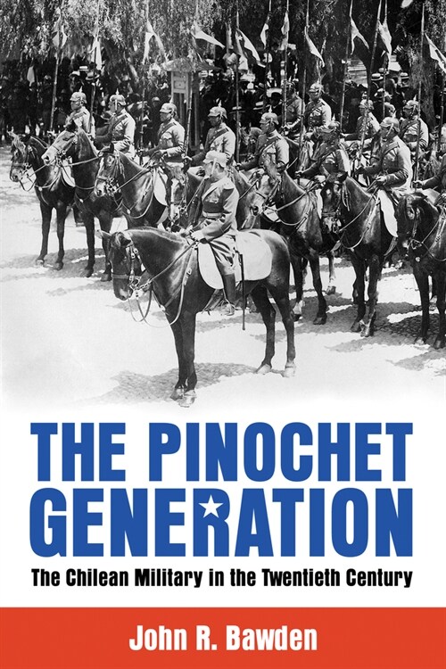 The Pinochet Generation: The Chilean Military in the Twentieth Century (Paperback)