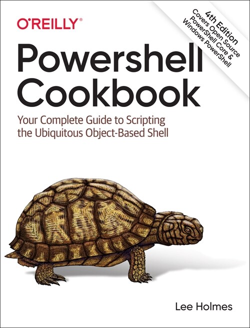 Powershell Cookbook: Your Complete Guide to Scripting the Ubiquitous Object-Based Shell (Paperback, 4)