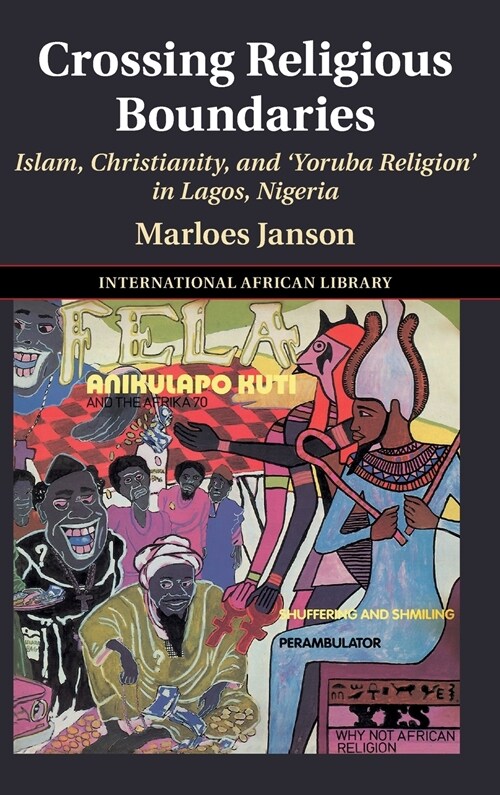 Crossing Religious Boundaries : Islam, Christianity, and ‘Yoruba Religion in Lagos, Nigeria (Hardcover)