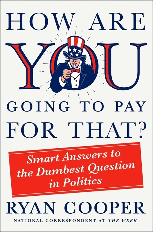 How Are You Going to Pay for That?: Smart Answers to the Dumbest Question in Politics (Hardcover)