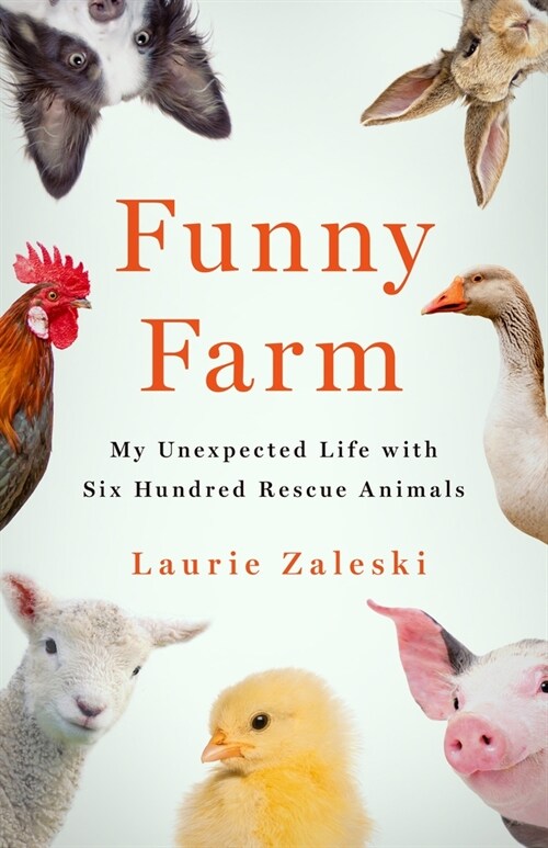 Funny Farm: My Unexpected Life with 600 Rescue Animals (Hardcover)