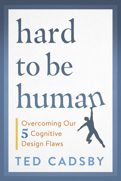 Hard to Be Human: Overcoming Our Five Cognitive Design Flaws (Paperback)