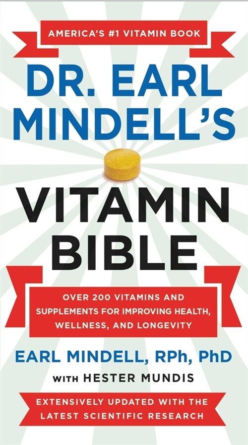 Dr. Earl Mindells Vitamin Bible: Over 200 Vitamins and Supplements for Improving Health, Wellness, and Longevity (Mass Market Paperback, Revised)