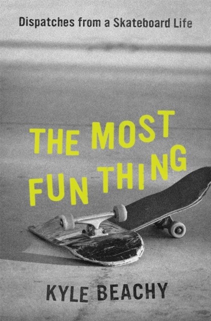 The Most Fun Thing: Dispatches from a Skateboard Life (Hardcover)