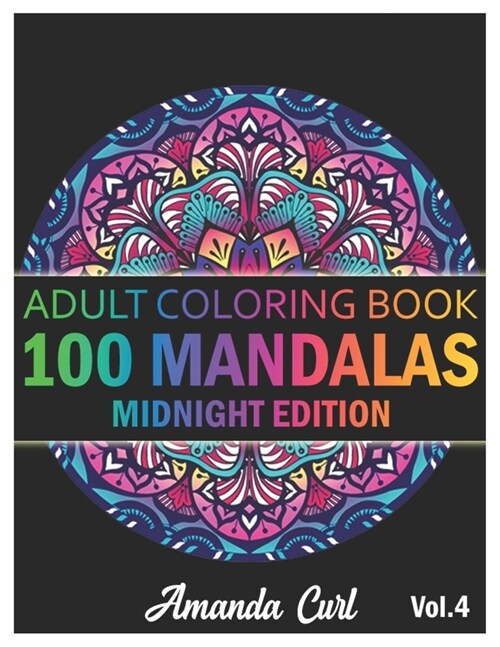 100 Mandalas: An Adult Coloring Book Midnight Edition Featuring 100 of the Worlds Most Beautiful Mandalas for Stress Relief and Rel (Paperback)