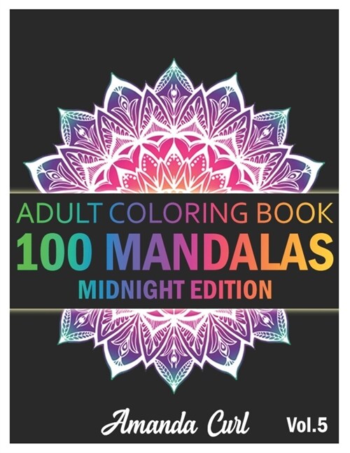 100 Mandalas: An Adult Coloring Book Midnight Edition Featuring 100 of the Worlds Most Beautiful Mandalas for Stress Relief and Rel (Paperback)