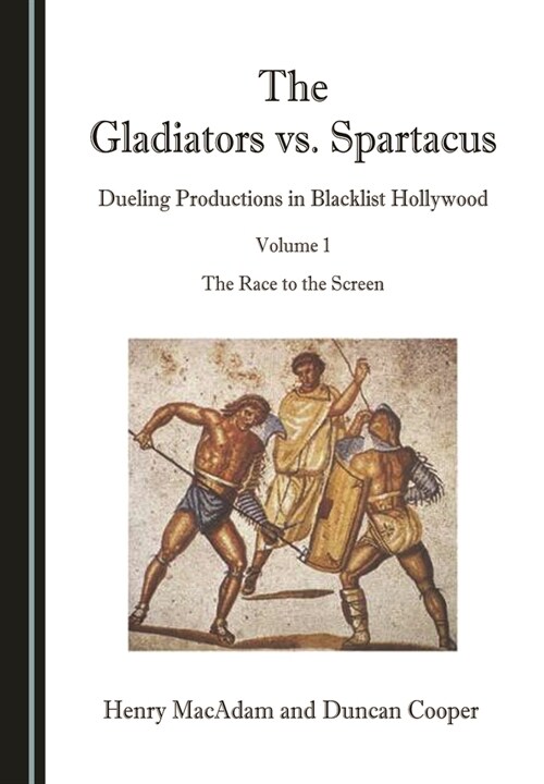 The Gladiators vs. Spartacus, Volume 1: Dueling Productions in Blacklist Hollywood (Hardcover)