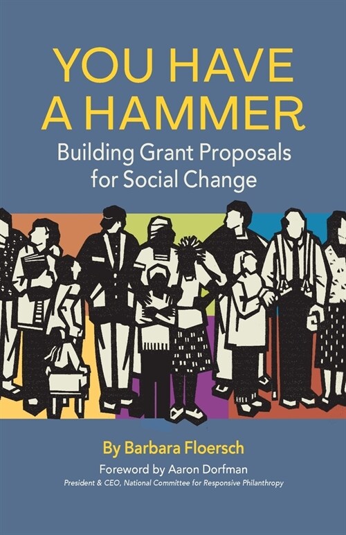 You Have a Hammer: Building Grant Proposals for Social Change (Paperback)