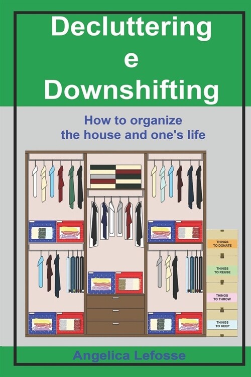 Decluttering e Downshifting: How to organize the house and ones life (Paperback)