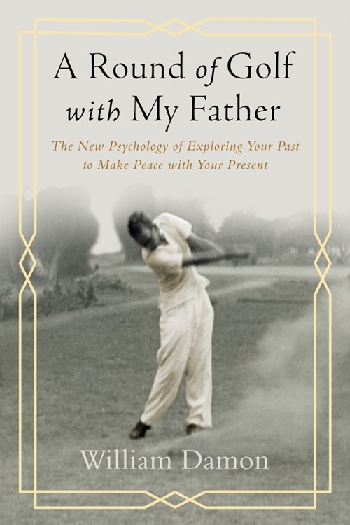 A Round of Golf with My Father: The New Psychology of Exploring Your Past to Make Peace with Your Present (Hardcover)