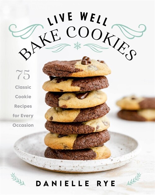 Live Well Bake Cookies: 75 Classic Cookie Recipes for Every Occasion (Hardcover)