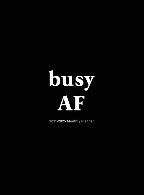 Busy AF: 2021-2025 Monthly Planner: Large Five Year Planner with Hardcover (Hardcover)