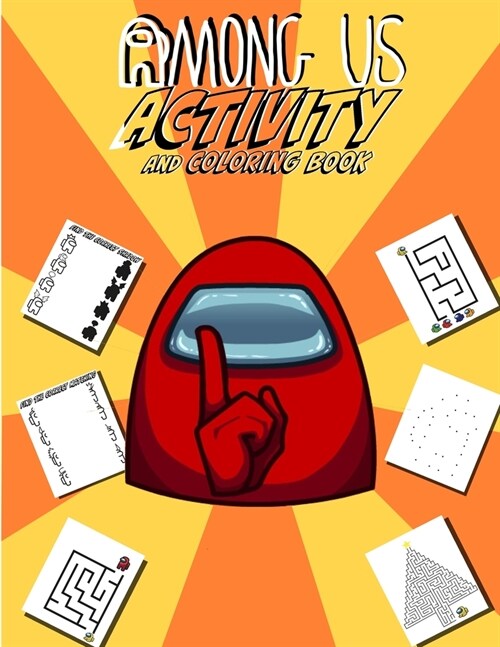 Among Us Activity And Coloring Book: Dive Into The Amazing World Of Among Us With Lots Of Fun Activities And A Bunch Of Different Designs To Color For (Paperback)