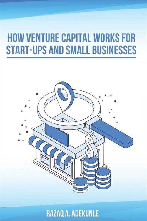 How Venture Capital Works for Start-Ups And Small Businesses (Paperback)