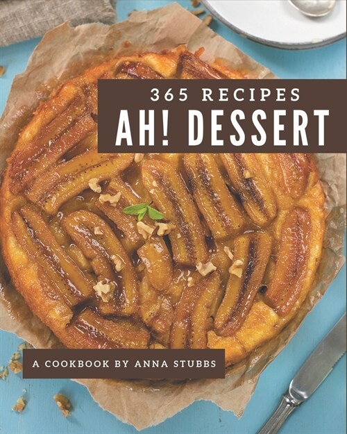 Ah! 365 Dessert Recipes: Best-ever Dessert Cookbook for Beginners (Paperback)