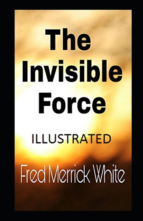 The Invisible Force Illustrated (Paperback)