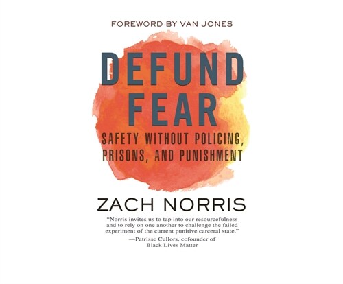 Defund Fear: Safety Without Policing, Prisons, and Punishment (Audio CD)