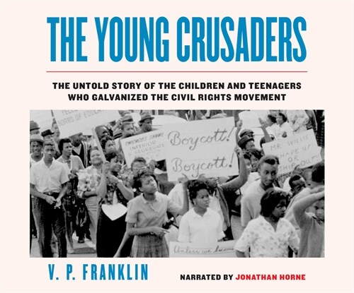 The Young Crusaders: The Untold Story of the Children and Teenagers Who Galvanized the Civil Rights Movement (Audio CD)