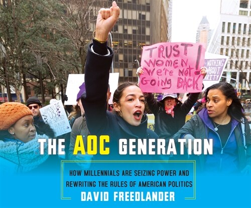 The Aoc Generation: How Millennials Are Seizing Power and Rewriting the Rules of American Politics (MP3 CD)