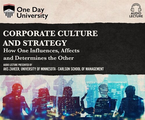 Corporate Culture and Strategy: How One Influences, Affects and Determines the Other (Audio CD)