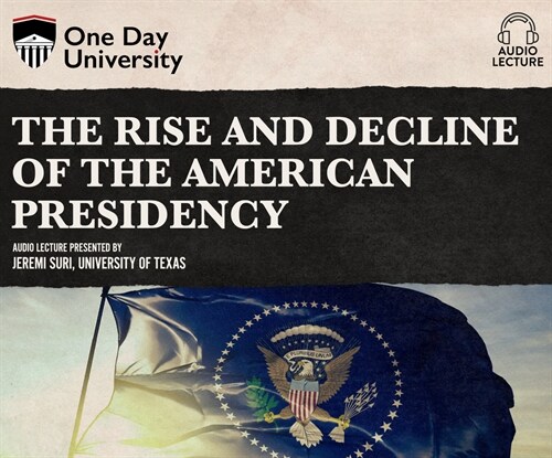 The Rise and Decline of the American Presidency (Audio CD)