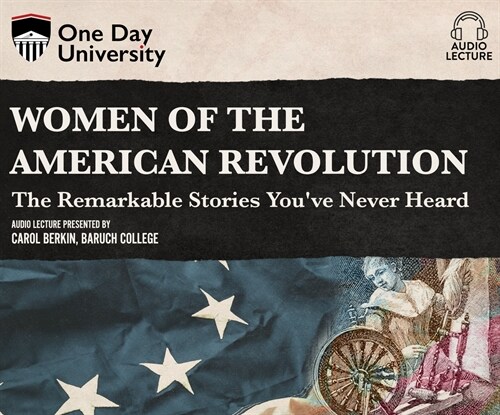 Women of the American Revolution: The Remarkable Stories Youve Never Heard (Audio CD)