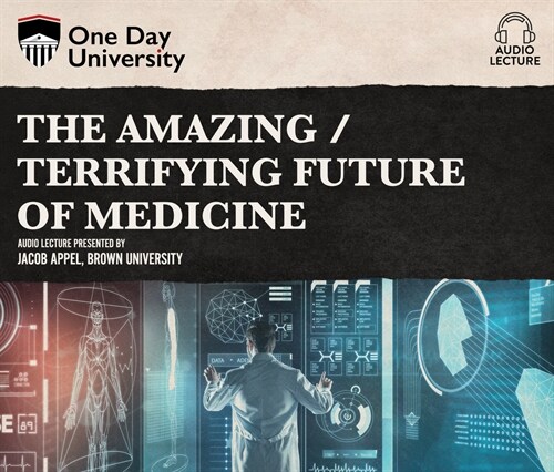 The Amazing / Terrifying Future of Medicine (Audio CD)