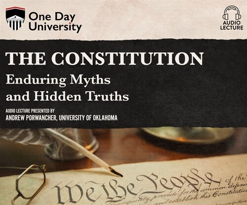 The Constitution: Enduring Myths and Hidden Truths (Audio CD)