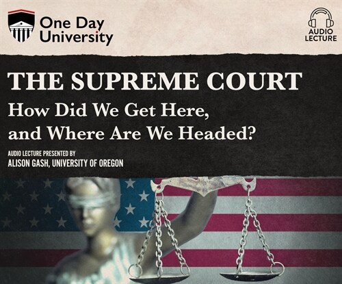 The Supreme Court: How Did We Get Here, and Where Are We Headed? (Audio CD)