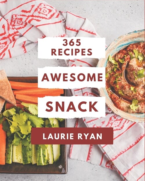 365 Awesome Snack Recipes: Lets Get Started with The Best Snack Cookbook! (Paperback)