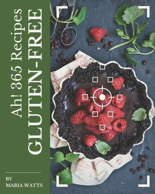 Ah! 365 Gluten-Free Recipes: A Gluten-Free Cookbook for Effortless Meals (Paperback)