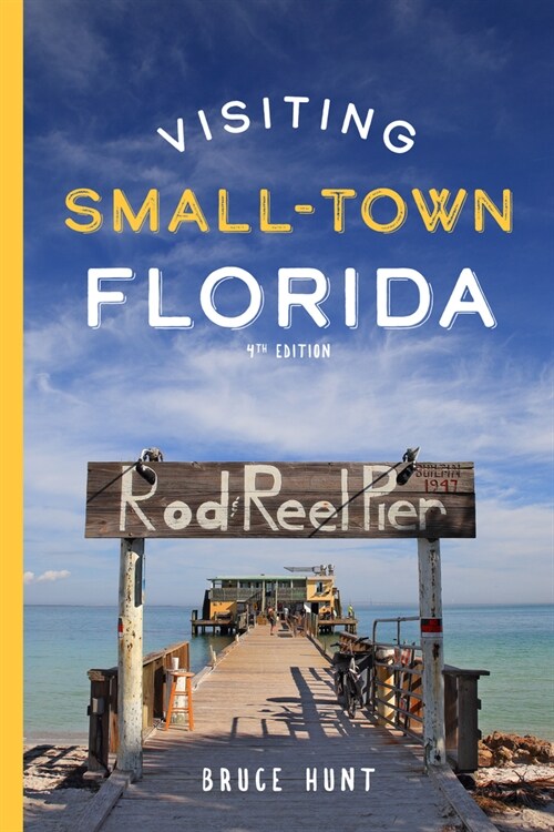 Visiting Small-Town Florida: A Guide to 79 of Floridas Most Interesting Small Towns (Paperback, 4)