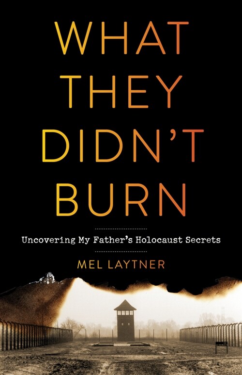 What They Didnt Burn: Uncovering My Fathers Holocaust Secrets (Paperback)