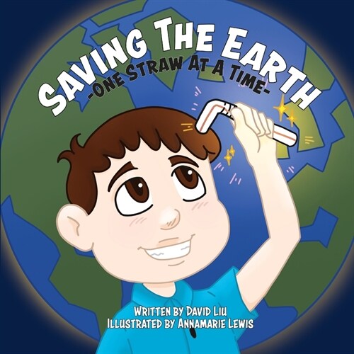 Saving the Earth - One Straw at a Time (Paperback)