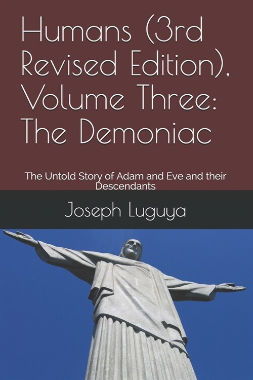 Humans (3rd Revised Edition), Volume Three: The Demoniac: The Untold Story of Adam and Eve and their Descendants (Paperback)