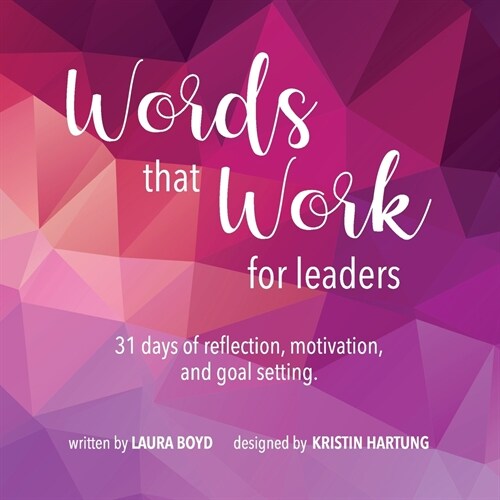 Words that Work for Leaders: 31 Days of Reflection, Motivation, and Goal Setting (Paperback)