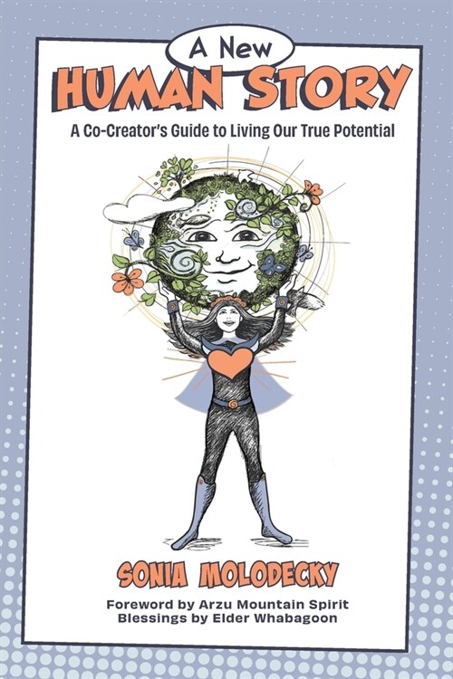 A New Human Story: A Co-Creators Guide to Living Our True Potential (Paperback)