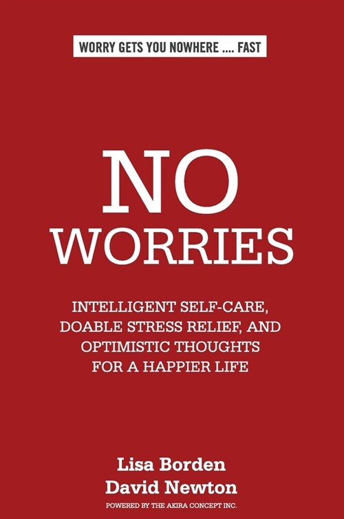 No Worries: Intelligent Self-Care, Doable Stress Relief, and Optimistic Thoughts for a Happier Life (Hardcover)