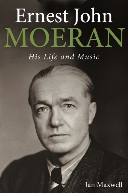 Ernest John Moeran : His Life and Music (Hardcover)