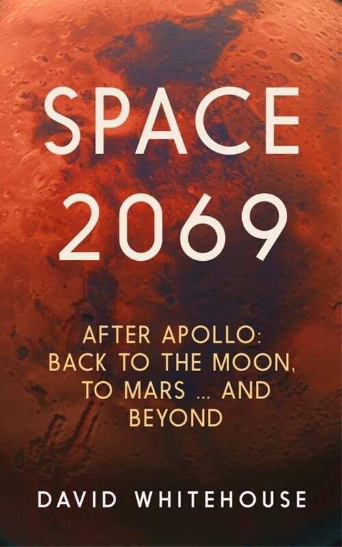 Space 2069 : After Apollo: Back to the Moon, to Mars, and Beyond (Paperback)