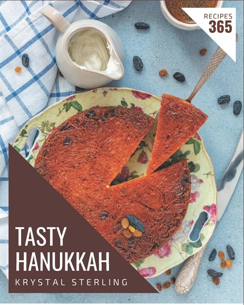 365 Tasty Hanukkah Recipes: The Hanukkah Cookbook for All Things Sweet and Wonderful! (Paperback)