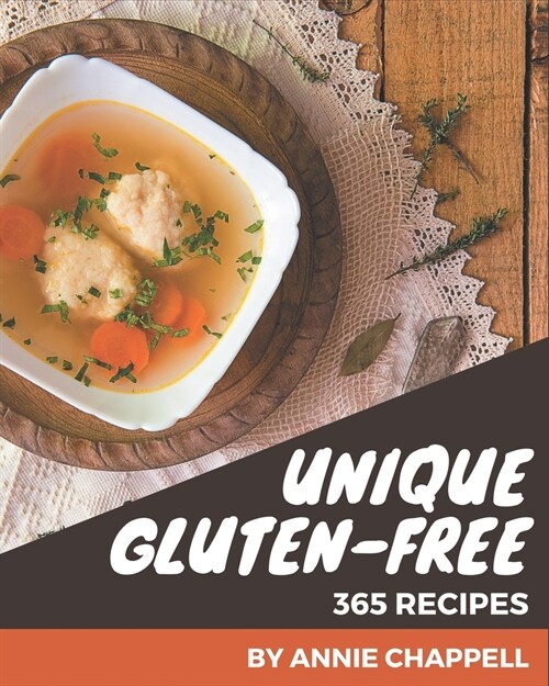 365 Unique Gluten-Free Recipes: A Gluten-Free Cookbook for Effortless Meals (Paperback)