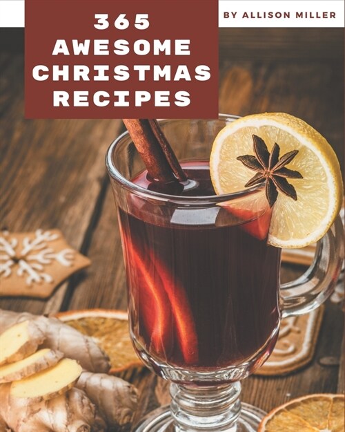 365 Awesome Christmas Recipes: The Christmas Cookbook for All Things Sweet and Wonderful! (Paperback)