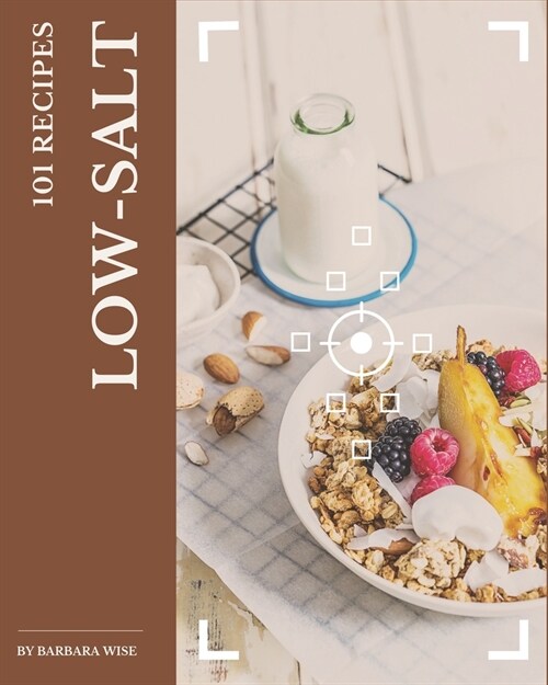 101 Low-Salt Recipes: Welcome to Low-Salt Cookbook (Paperback)