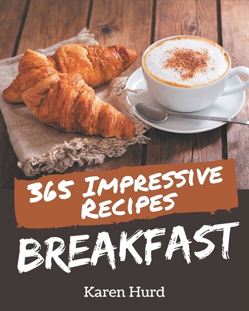 365 Impressive Breakfast Recipes: Enjoy Everyday With Breakfast Cookbook! (Paperback)