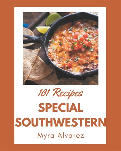 101 Special Southwestern Recipes: Lets Get Started with The Best Southwestern Cookbook! (Paperback)