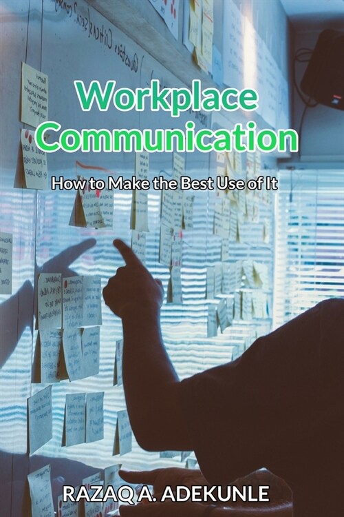 Workplace Communication: How to Make the Best Use of It (Paperback)