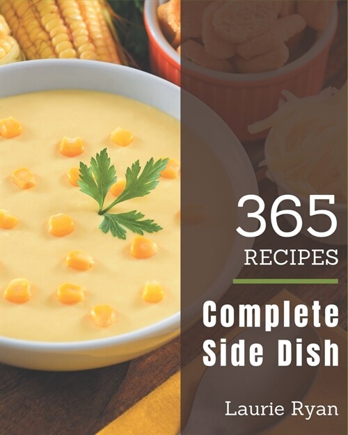 365 Complete Side Dish Recipes: Welcome to Side Dish Cookbook (Paperback)