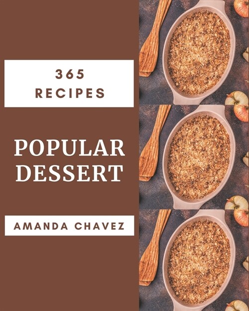 365 Popular Dessert Recipes: A Dessert Cookbook from the Heart! (Paperback)