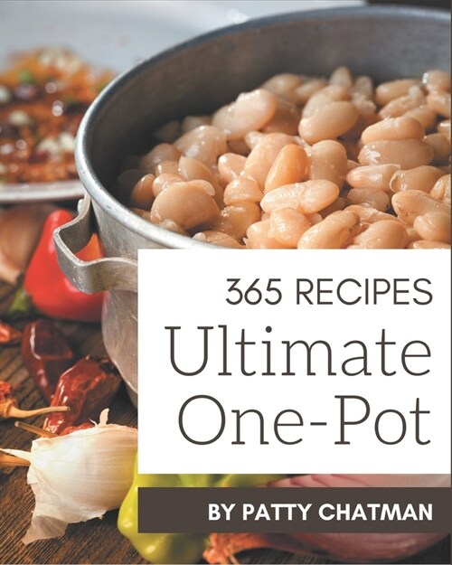 365 Ultimate One-Pot Recipes: One-Pot Cookbook - The Magic to Create Incredible Flavor! (Paperback)